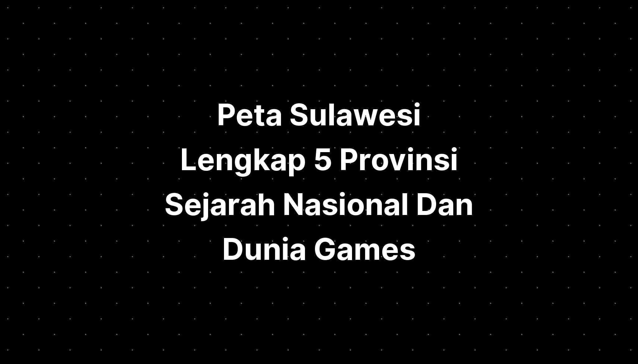 Peta Sulawesi Lengkap Provinsi Web Sejarah My Xxx Hot Girl